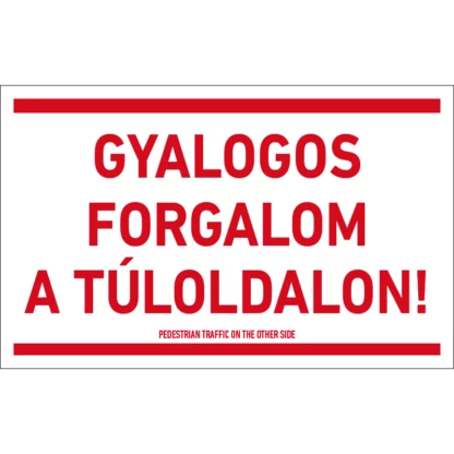 Gyalogos forgalom a túloldalon! tábla