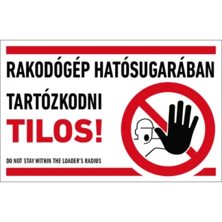 Rakodógép hatósugarában tartózkodni tilos! matrica / tábla (piktogram + felirat)