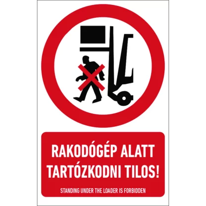 Rakodógép alatt tartózkodni tilos! matrica / tábla (piktogram + felirat)