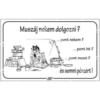 Muszáj nekem dolgozni? ...Pont nekem?... matrica / tábla