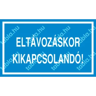 Eltávozáskor kikapcsolandó! matrica / tábla