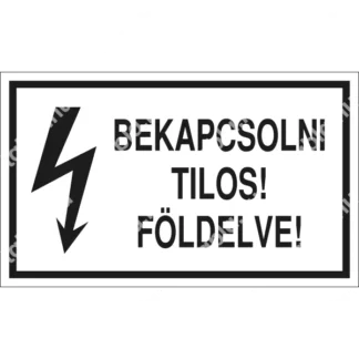 Bekapcsolni tilos! Földelve! matrica / tábla