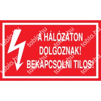 A hálózaton dolgoznak! Bekapcsolni tilos! matrica / tábla