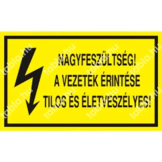 Nagyfeszültség! A vezeték érintése tilos és életveszélyes! matrica / tábla