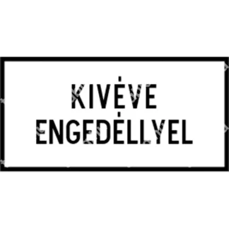 Kivéve engedéllyel KRESZ közlekedési tábla