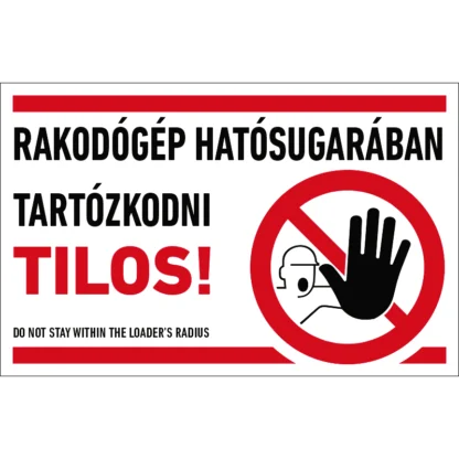 Rakodógép hatósugarában tartózkodni tilos! matrica / tábla (piktogram + felirat)