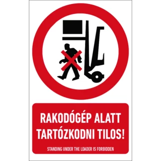 Rakodógép alatt tartózkodni tilos! matrica / tábla (piktogram + felirat)