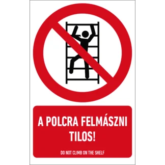 A polcra felmászni tilos! matrica / tábla (ISO 7010-P009 piktogram + felirat)