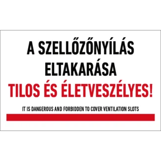 A szellőzőnyílás eltakarása tilos és életveszélyes! matrica / tábla (felirat)