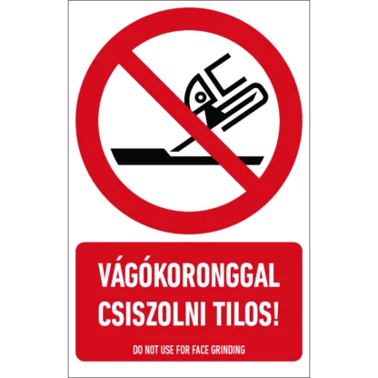 Vágókoronggal csiszolni tilos! matrica / tábla (ISO 7010-P032 piktogram + felirat)