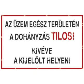 Az üzem egész területén a dohányzás TILOS! Kivéve a kijelölt helyen! tábla (felirat)