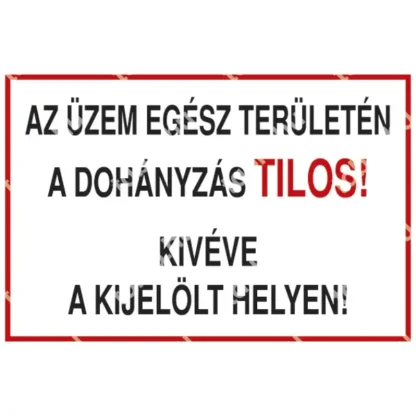 Az üzem egész területén a dohányzás TILOS! Kivéve a kijelölt helyen! tábla (felirat)