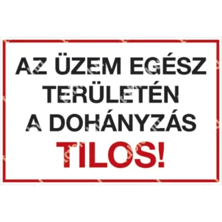 Az üzem egész területén a dohányzás TILOS! tábla (felirat)