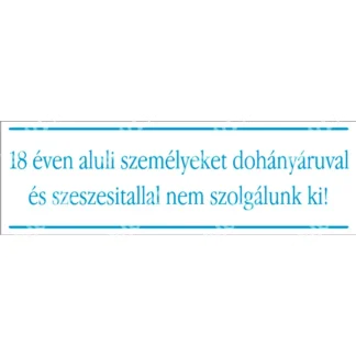 18 éven aluli személyeket dohányáruval és szeszesitallal nem szolgálunk ki! matrica / tábla (kék/fehér