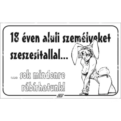 18 éven aluli személyeket szeszesitallal sok mindenre rábírhatunk! matrica / tábla