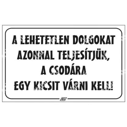 A lehetetlen dolgokat azonnal teljesítjük … matrica / tábla