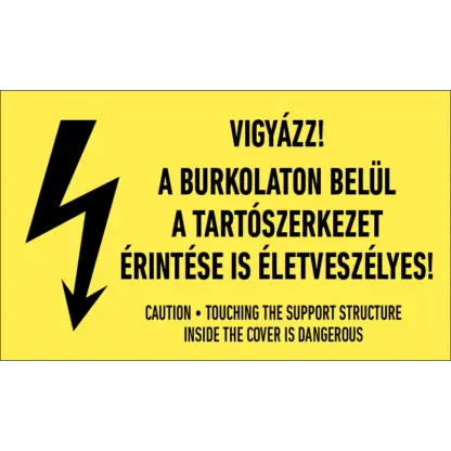 Vigyázz! A burkolaton belül a tartószerkezet érintése is életveszélyes! matrica