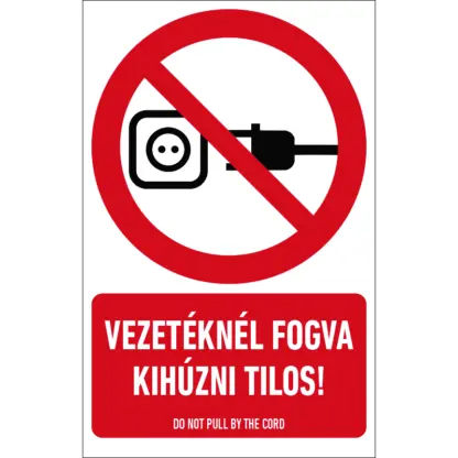 Vezetéknél fogva kihúzni tilos! matrica / tábla (piktogram + felirat)