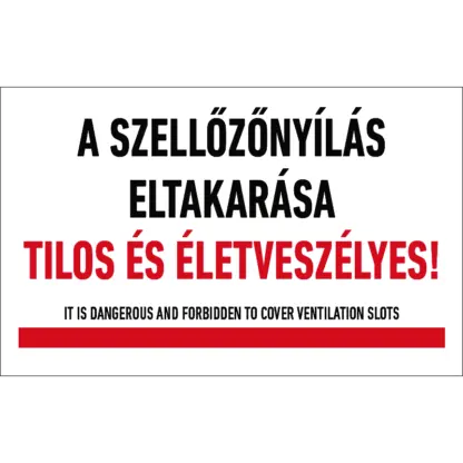 A szellőzőnyílás eltakarása tilos és életveszélyes! matrica / tábla (felirat)