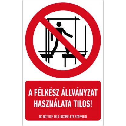 A félkész állványzat használata tilos! matrica / tábla (ISO 7010-P025 piktogram + felirat)