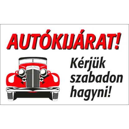 Autókijárat! Kérjük szabadon hagyni! matrica / tábla