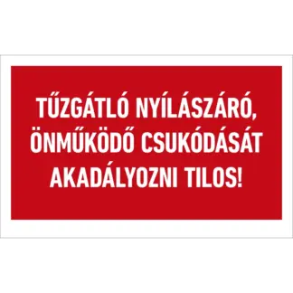 Tűzgátló nyílászáró önműködő csukódását akadályozni tilos! matrica / tábla (felirat)