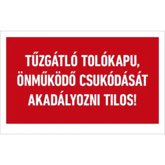 Tűzgátló tolókapu önműködő csukódását akadályozni tilos! matrica / tábla (felirat)