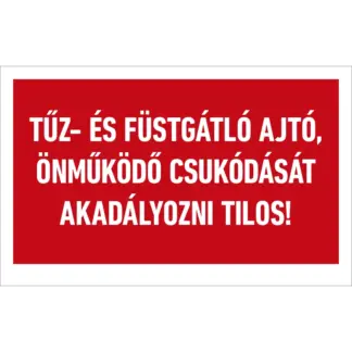 Tűz- és füstgátló nyílászáró önműködő csukódását akadályozni tilos! matrica / tábla (felirat)